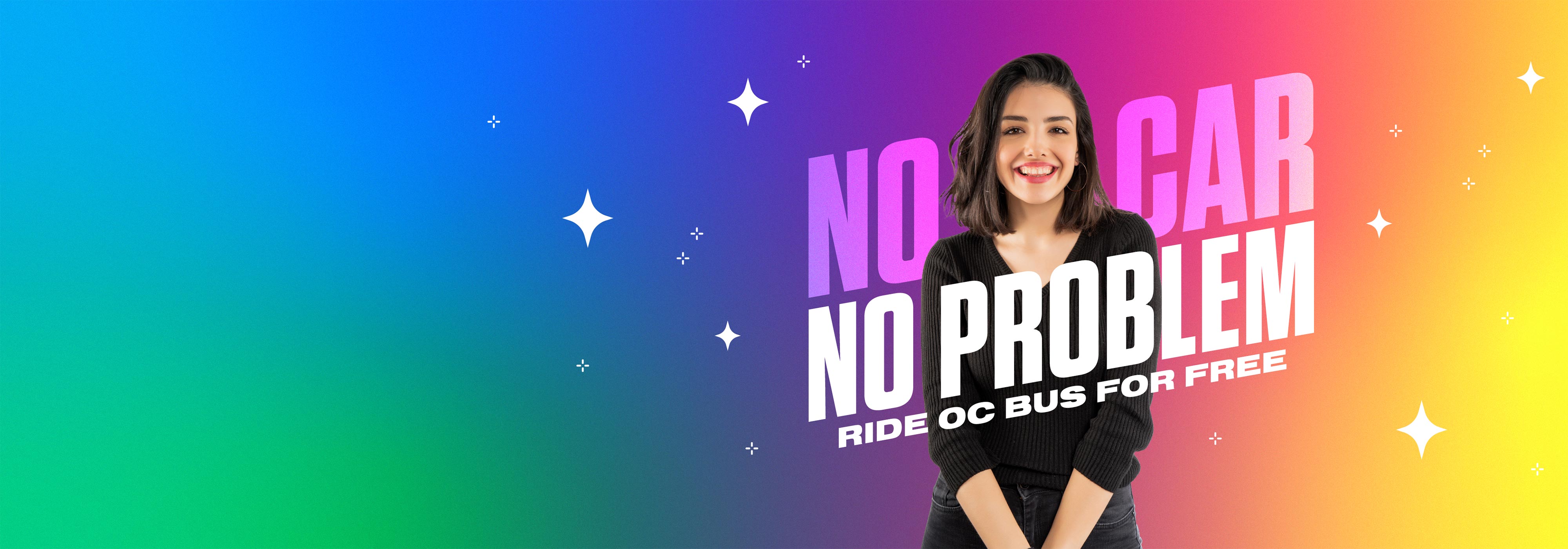 No car no problem. Ride oc bus for free.